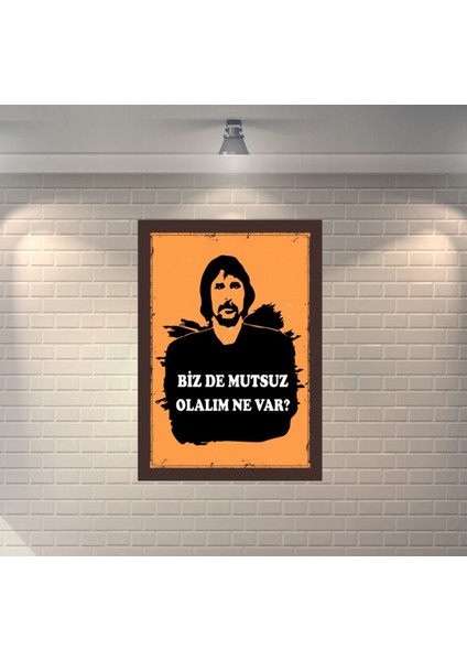 Behzat Ç. Bizde Mutsuz Olalım Ne Var Retro Mdf Duvar Dekarasyon Tablosu