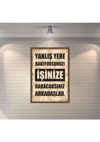 Yanlış Yere Bakıyorsunuz! Işinize Bakacaksınız Arkadaşlar. Retro Mdf Duvar Dekarasyon Tablosu
