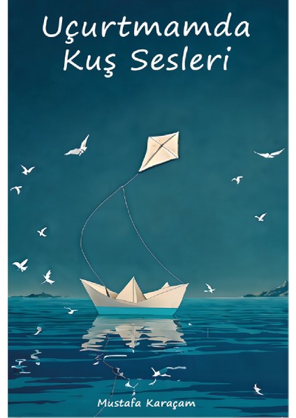 Uçurtmamda Kuş Sesleri - Mustafa Karaçam