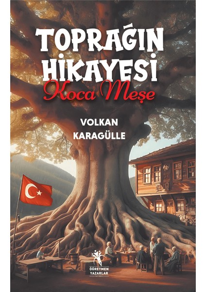 Toprağın Hikayesi Koca Meşe