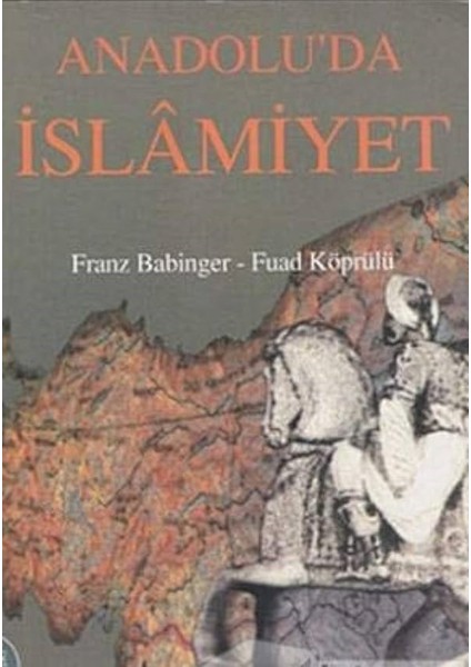 Anadolu'da Islamiyet - Mehmet Fuad Köprülü, Franz Babinger (2003 Basım)