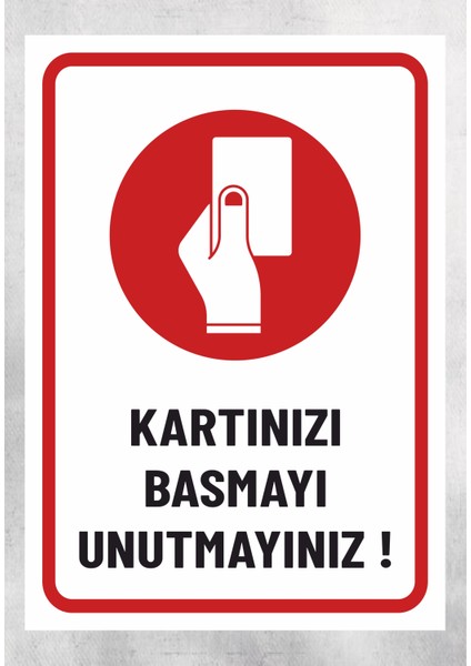 Kartınızı Basmayı Unutmayınız -Uyarı Levhası 24X34 cm Polikarbon