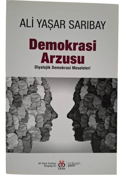 Yayınları Demokrasi Arzusu: Diyalojik Demokrasi Meseleleri - Ali Yaşar Sarıbay