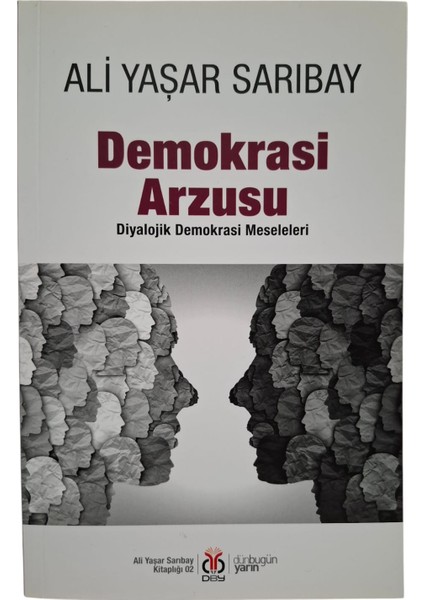 Yayınları Demokrasi Arzusu: Diyalojik Demokrasi Meseleleri - Ali Yaşar Sarıbay fiyatları