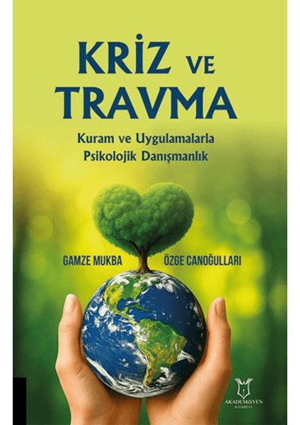 Kriz ve Travma Kuram ve Uygulamalarla Psikolojik Danışmanlık