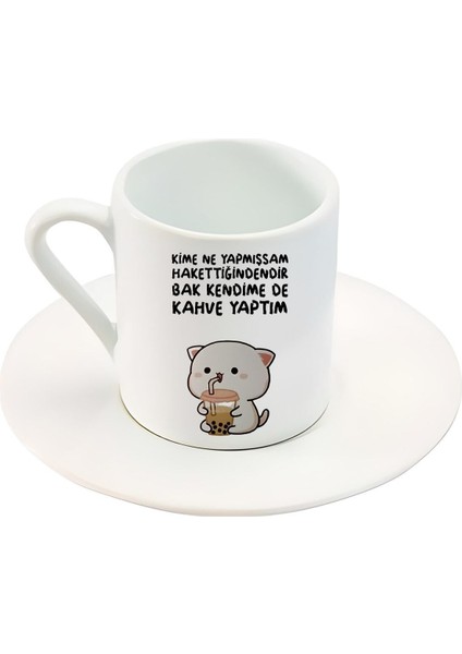 Kime Ne Yapmışsam Hakettiğindendir Bak Kendime Kahve Yaptım Yazı Baskılı Türk Kahve Fincanı
