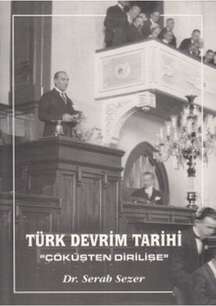Türk Devrim Tarihi - Çöküşten Dirilişe / Dr. Serab Sezer