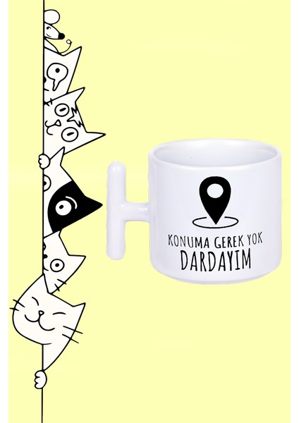Konuma Gerek Yok Dardayım Moddo Tasarım Baskılı Beyaz T Sap Kupa Bardak