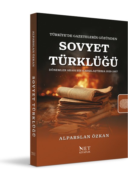 Türkiye’de Gazetelerin Gözünden Sovyet Türklüğü Dönemler Arası Bir Karşılaştırma 1929-1957
