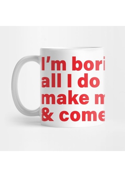 I'm Boring Baby All I Do Is Make Money And Come Home Kupa Bardak