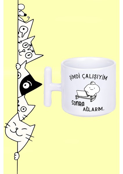 Şimdi Çalışıyim Sonra Ağlarım Moddo Tasarım Baskılı Beyaz T Sap Kupa Bardak
