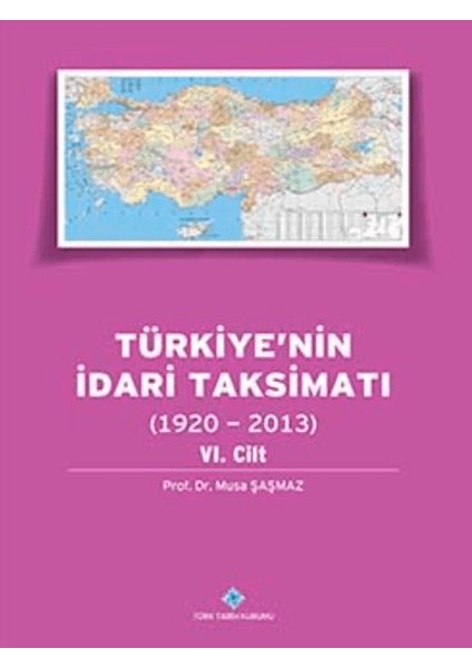 Türkiye`nin Idari Taksimatı (1920 - 2013) 6. Cilt