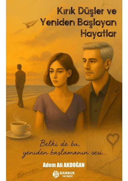 Kırık Düşler ve Yeniden Başlayan Hayatlar