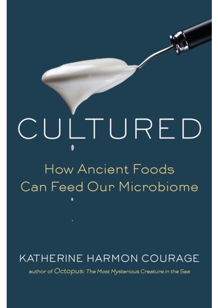 Cultured : How Ancient Foods Can Feed Our Microbiome