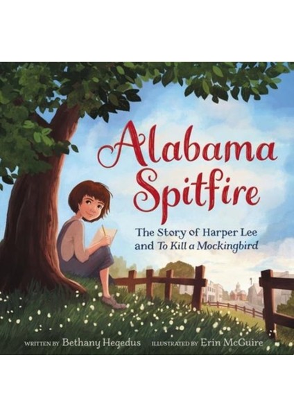 Alabama Spitfire : The Story Of Harper Lee And To Kill A Mockingbird