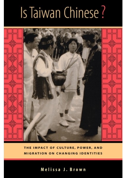 Is Taiwan Chinese ? : The Impact Of Culture Power And Migration On Changing Identities