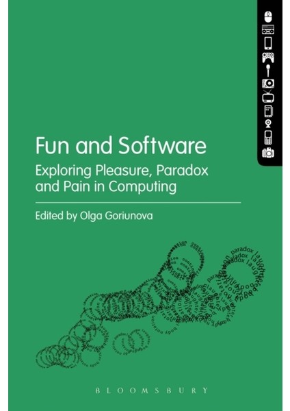 Fun And Software : Exploring Pleasure, Paradox, And Pain In Computing