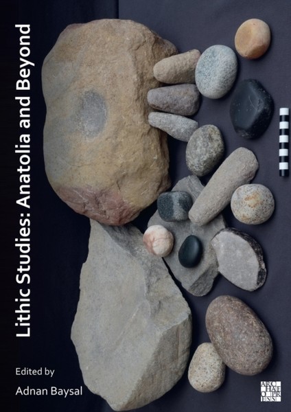 Lithic Studies : Anatolia And Beyond
