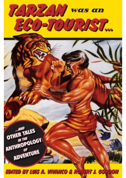 Tarzan Was An Eco-Tourist .. And Other Tales In The Anthropology Of Adventure
