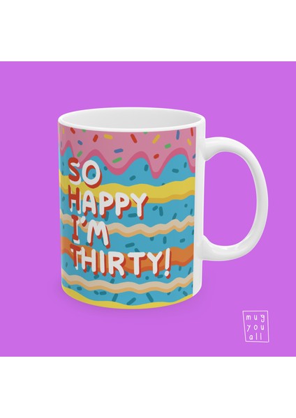 So Happy I'm Thirty Yazılı 30 Yaş Temalı Esprili Doğum Günü Hediyesi Porselen Kahve Kupası