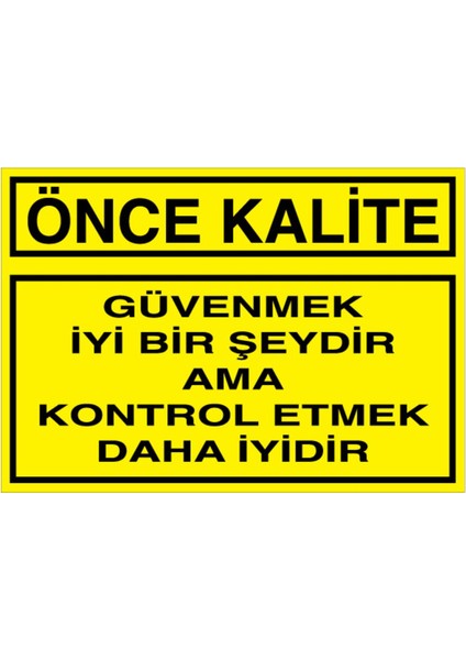 Önce Kalite Uyarı Tabelası - 35X50 Alüminyum Kompozit Panel - KA14