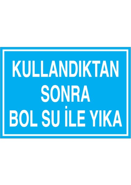 Kullandıktan Sonra Bol Su Ile Yıka Uyarı Tabelası - 35X50 Alüminyum Kompozit Panel - Wt1