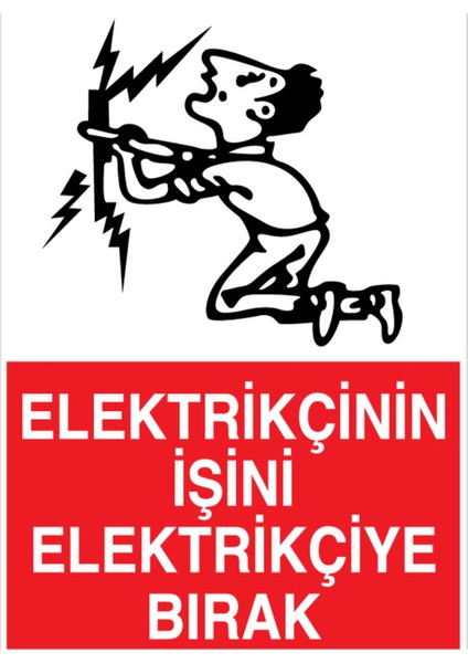 Elektrikçinin Işini Elektrikçiye Bırak Uyarı Tabelası - 20X30 Alüminyum Kompozit Panel - E40