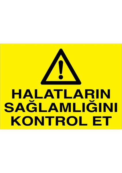 Halatların Sağlamlığını Kontrol Et Uyarı Tabelası - 35X50 Alüminyum Kompozit Panel - V6