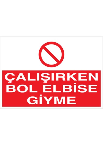 Çalışırken Bol Elbise Giyme Uyarı Tabelası - 20X30 Alüminyum Kompozit Panel - İE29