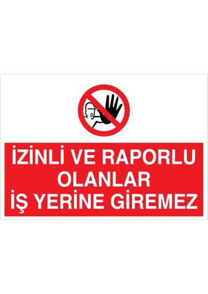 Izinli ve Raporlu Olanlar Iş Yerine Giremez Uyarı Tabelası - 20X30 Alüminyum Kompozit Panel - YAS15