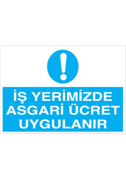 Iş Yerimizde Asgari Ücret Uygulanır Uyarı Tabelası - 35X50 Alüminyum Kompozit Panel - Iyf9