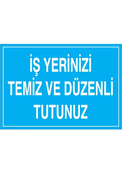 Iş Yerinizi Temiz ve Düzenli Tutunuz Uyarı Tabelası - 20X30 Alüminyum Kompozit Panel - TD32