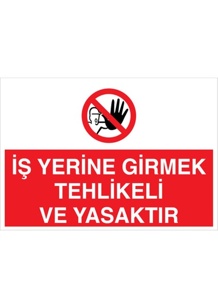 Iş Yerne Girmek Tehlikeli ve Yasaktır Uyarı Tabelası - 20X30 Alüminyum Kompozit Panel - YAS45