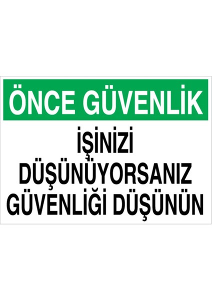 Önce Güvenlik Işinizi Düşünüyorsanız Uyarı Tabelası - 20X30 Alüminyum Kompozit Panel - Ig2