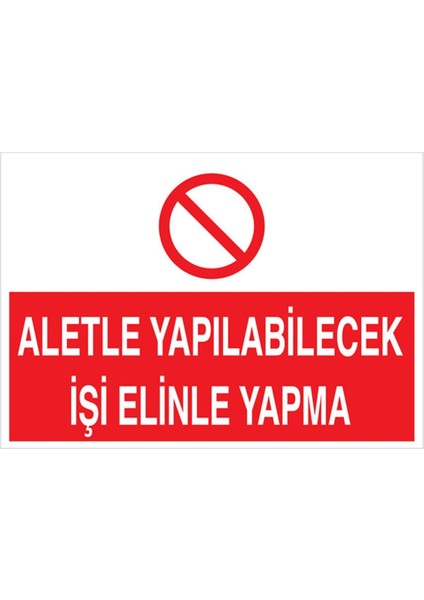 Aletle Yapılabilecek Işi Elinle Yapma Uyarı Tabelası - 20X30 Alüminyum Kompozit Panel - ATM12