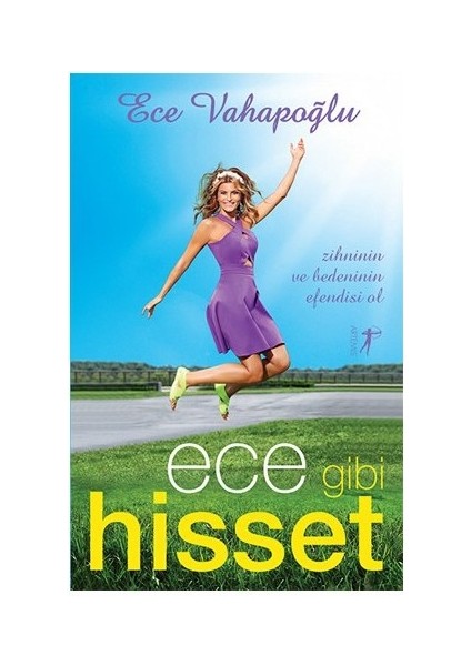 Ece Gibi Hisset: Zihninin ve Bedeninin Efendisi Ol-Ece Vahapoğlu