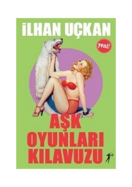 Aşk Oyunları Kılavuzu - Ilhan M. Uçkan