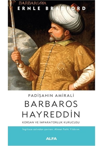 Padişahın Amirali Barbaros Hayreddin Korsan ve Imparatorluk Kurucusu - Ernle Bradford