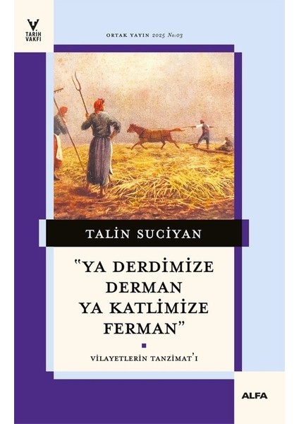 “ya Derdimize Derman Ya Katlimize Ferman” Vilayetlerin Tanzimat’ı - Talin Suciyan