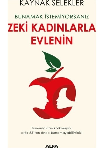 Bunamak Istemiyorsanız Zeki Kadınlarla Evlenin - Kaynak Selekler