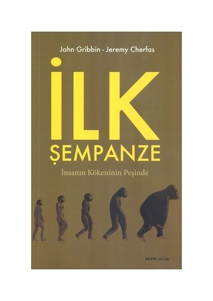 Ilk Şempanze - Insanın Kökeninin Peşinde-John Gribbin