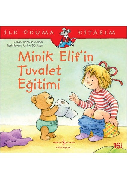 Minik Elif’in Tuvalet Eğitimi - Ilk Okuma Kitabım - Liane Schneider