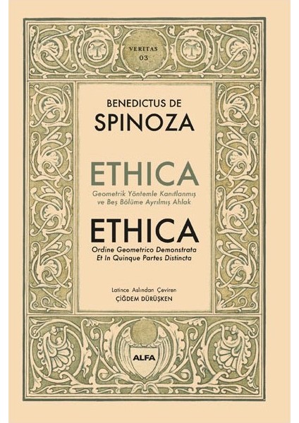 Ethıca Geometrik Yöntemler Kanıtlanmış ve Beş Bölüme Ayrılmış Ahlak – Benedictus De Spinoza