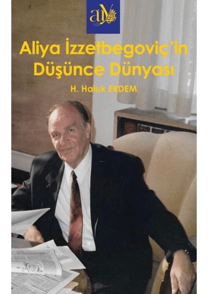 Aliya Izzzetbegoviç’in Düşünce Dünyası