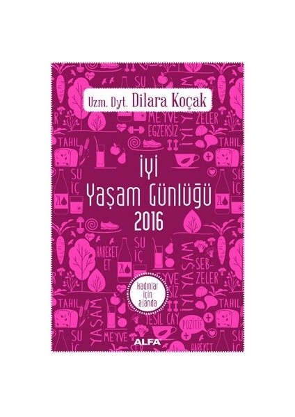 Iyi Yaşam Günlüğü 2016: Kadınlar Için Ajanda-Dilara Koçak