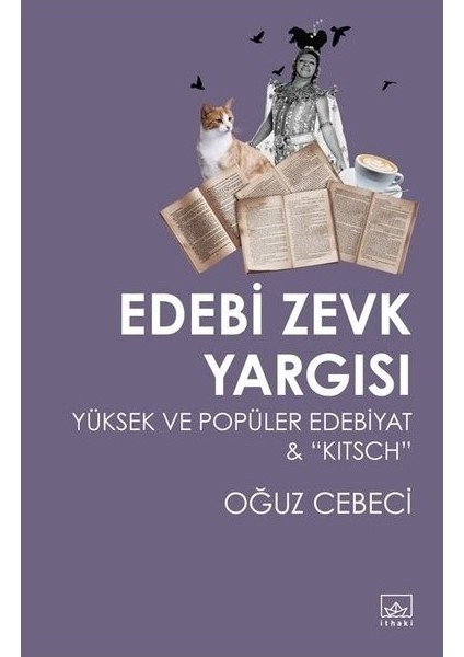 Edebi Zevk Yargısı: Yüksek ve Popüler Edebiyat & Kitsch - Oğuz Cebeci