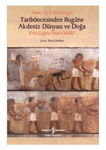 Tarihöncesinden Bugüne Akdeniz Dünyası ve Doğa – Kriz Çağına Nasıl Geldik? - James H. S. Mcgregor