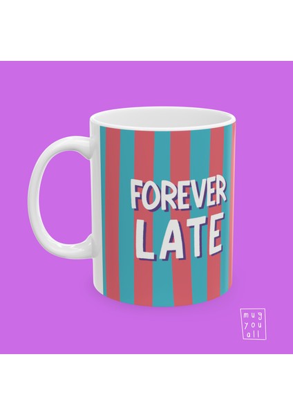 Forever Late Yazılı Eğlence ve Mizah Temalı Porselen Hediyelik Kahve Kupası