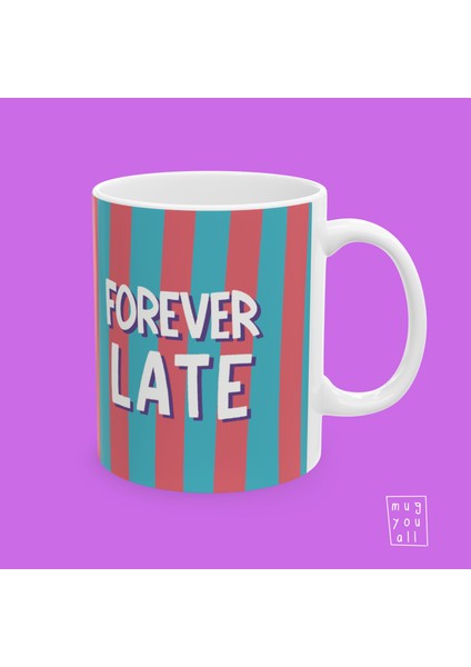 Forever Late Yazılı Eğlence ve Mizah Temalı Porselen Hediyelik Kahve Kupası fiyatları