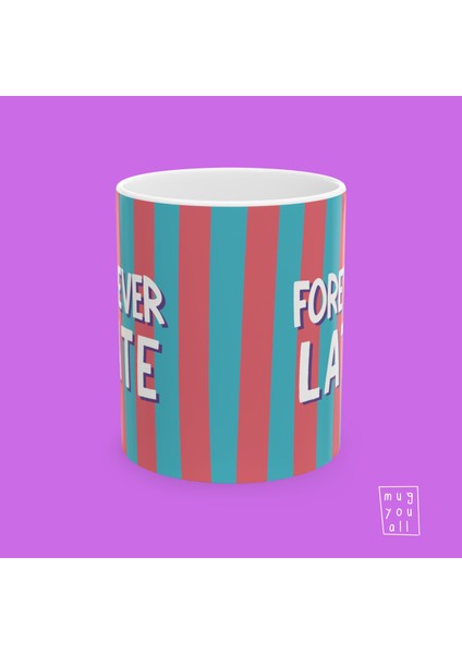 Forever Late Yazılı Eğlence ve Mizah Temalı Porselen Hediyelik Kahve Kupası modelleri
